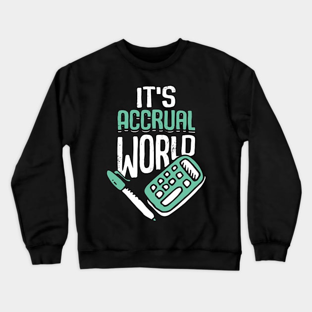 It's Accrual World Accounting Accountant CPA Gift Crewneck Sweatshirt by Dolde08